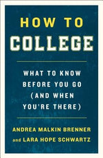 How to College: What to Know Before You Go (and When You're There) by Brenner, Andrea Malkin