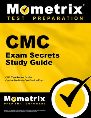 CMC Exam Secrets Study Guide: CMC Test Review for the Cardiac Medicine Certification Exam by Mometrix Nursing Certification Test Team