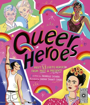 Queer Heroes: Meet 53 LGBTQ Heroes from Past and Present! by Sicardi, Arabelle