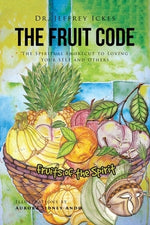 The Fruit Code: The Spiritual Shortcut to Loving Your SELF and Others by Ickes, Jeffrey