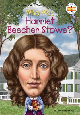Who Was Harriet Beecher Stowe? by Rau, Dana Meachen
