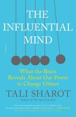 The Influential Mind: What the Brain Reveals about Our Power to Change Others by Sharot, Tali