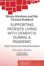 Supporting patients living with dementia during a pandemic: Digital theatre and educational spaces by Abraham, Nicola