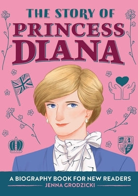 The Story of Princess Diana: A Biography Book for Young Readers by Grodzicki, Jenna