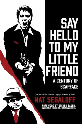 Say Hello to My Little Friend: A Century of Scarface by Segaloff, Nat