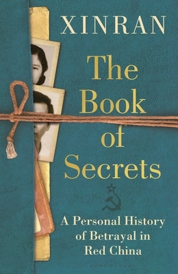 The Book of Secrets: A Personal History of Betrayal in Red China by Xue, Xinran