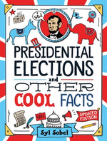 Presidential Elections and Other Cool Facts: Understanding How Our Country Picks Its President by Sobel, Syl