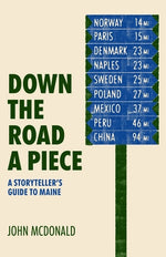 Down the Road a Piece: A Storyteller's Guide to Maine by McDonald, John