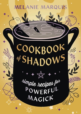 Cookbook of Shadows: Simple Recipes for Powerful Magick by Marquis, Melanie