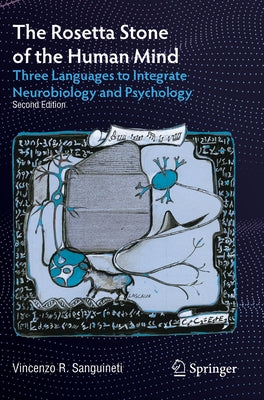 The Rosetta Stone of the Human Mind: Three Languages to Integrate Neurobiology and Psychology by Sanguineti, Vincenzo R.