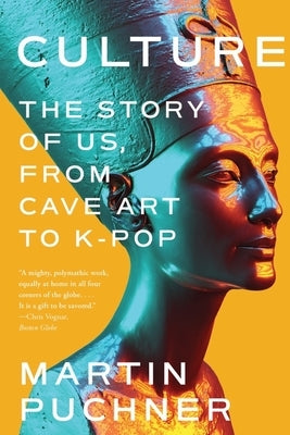 Culture: The Story of Us, from Cave Art to K-Pop by Puchner, Martin