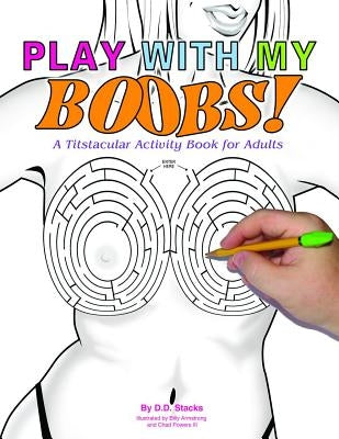 Play with My Boobs: A Titstacular Activity Book for Adults by Stacks, D. D.