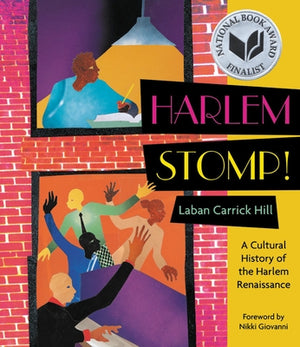 Harlem Stomp!: A Cultural History of the Harlem Renaissance (National Book Award Finalist) by Hill, Laban Carrick