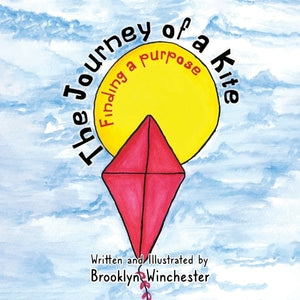 The Journey of a Kite: Finding a Purpose by Winchester, Brooklyn