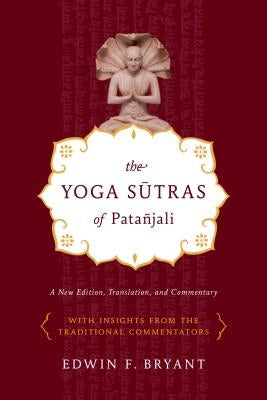 The Yoga Sutras of Patañjali: A New Edition, Translation, and Commentary by Bryant, Edwin F.