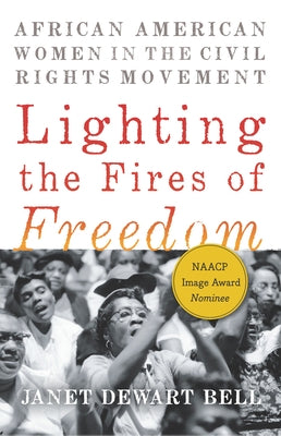 Lighting the Fires of Freedom: African American Women in the Civil Rights Movement by Bell, Janet Dewart