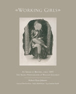 Working Girls: An American Brothel, Circa 1892 / The Private Photographs of William Goldman by Johnson, Robert