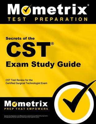 Secrets of the CST Exam Study Guide: CST Test Review for the Certified Surgical Technologist Exam by Mometrix Surgical Technology Certificati