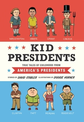 Kid Presidents: True Tales of Childhood from America's Presidents by Stabler, David