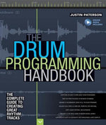 The Drum Programming Handbook: The Complete Guide to Creating Great Rhythm Tracks: With Online Resource by Paterson, Justin