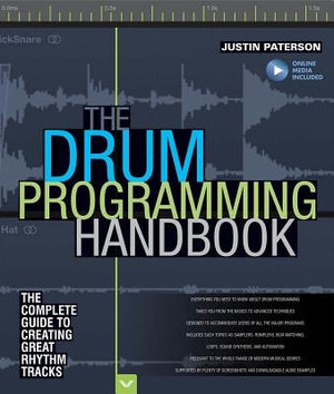 The Drum Programming Handbook: The Complete Guide to Creating Great Rhythm Tracks: With Online Resource by Paterson, Justin