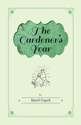 The Gardener's Year - Illustrated by Josef Capek by Capek, Karel