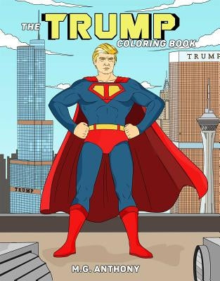 The Trump Coloring Book by Anthony, M. G.