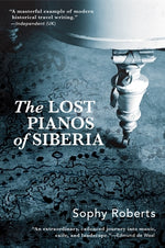 Lost Pianos of Siberia by Roberts, Sophy