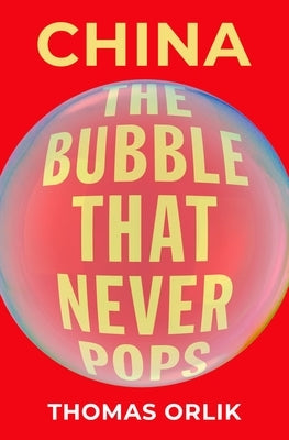 China: The Bubble That Never Pops by Orlik, Thomas