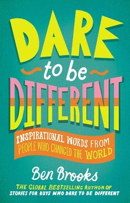 Dare to Be Different: Inspirational Words from People Who Changed the World by Winter, Quinton