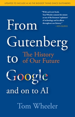 From Gutenberg to Google and on to AI: The History of Our Future by Wheeler, Tom