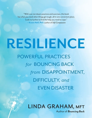 Resilience: Powerful Practices for Bouncing Back from Disappointment, Difficulty, and Even Disaster by Graham, Linda