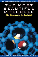 The Most Beautiful Molecule: The Discovery of the Buckyball by Aldersey-Williams, Hugh