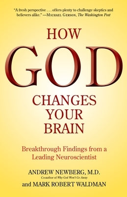 How God Changes Your Brain: Breakthrough Findings from a Leading Neuroscientist by Newberg, Andrew