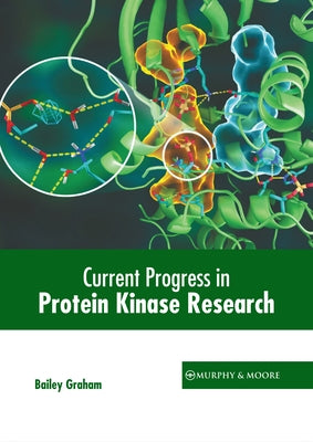 Current Progress in Protein Kinase Research by Graham, Bailey