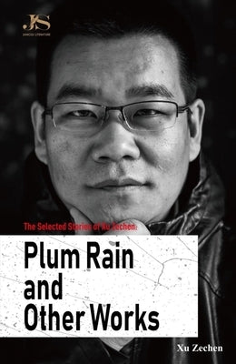 The Selected Stories of Xu Zechen: Plum Rain and Other Works by Xu, Zechen