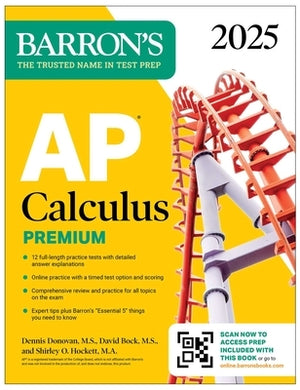 AP Calculus Premium, 2025: Prep Book with 12 Practice Tests + Comprehensive Review + Online Practice by Bock, David