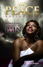 At Peace, Not In Pieces: Powering Through My Pain by Jackson, Cherissa