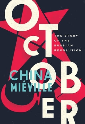 October: The Story of the Russian Revolution by Mi&#233;ville, China