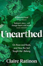 Unearthed: On Race and Roots, and How the Soil Taught Me I Belong by Ratinon, Claire