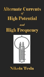 Experiments With Alternate Currents Of High Potential And High Frequency by Tesla, Nikola