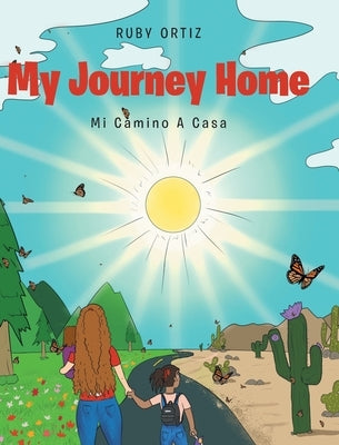 My Journey Home: Mi Camino A Casa by Ortiz, Ruby