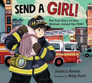 Send a Girl!: The True Story of How Women Joined the Fdny by Rinker, Jessica M.