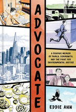 Advocate: A Graphic Memoir of Family, Community, and the Fight for Environmental Justice by Ahn, Eddie