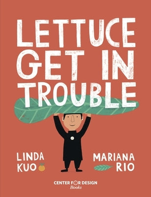 Lettuce Get in Trouble by Kuo, Linda