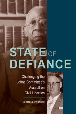 State of Defiance: Challenging the Johns Committee's Assault on Civil Liberties by Poucher, Judith G.