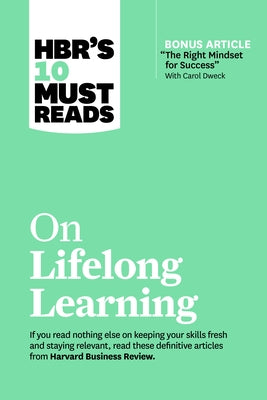 Hbr's 10 Must Reads on Lifelong Learning (with Bonus Article "the Right Mindset for Success" with Carol Dweck) by Review, Harvard Business