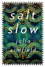 Salt Slow by Armfield, Julia