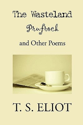 The Wasteland, Prufrock, and Other Poems by Eliot, T. S.