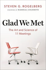 Glad We Met: The Art and Science of 1:1 Meetings by Rogelberg, Steven G.